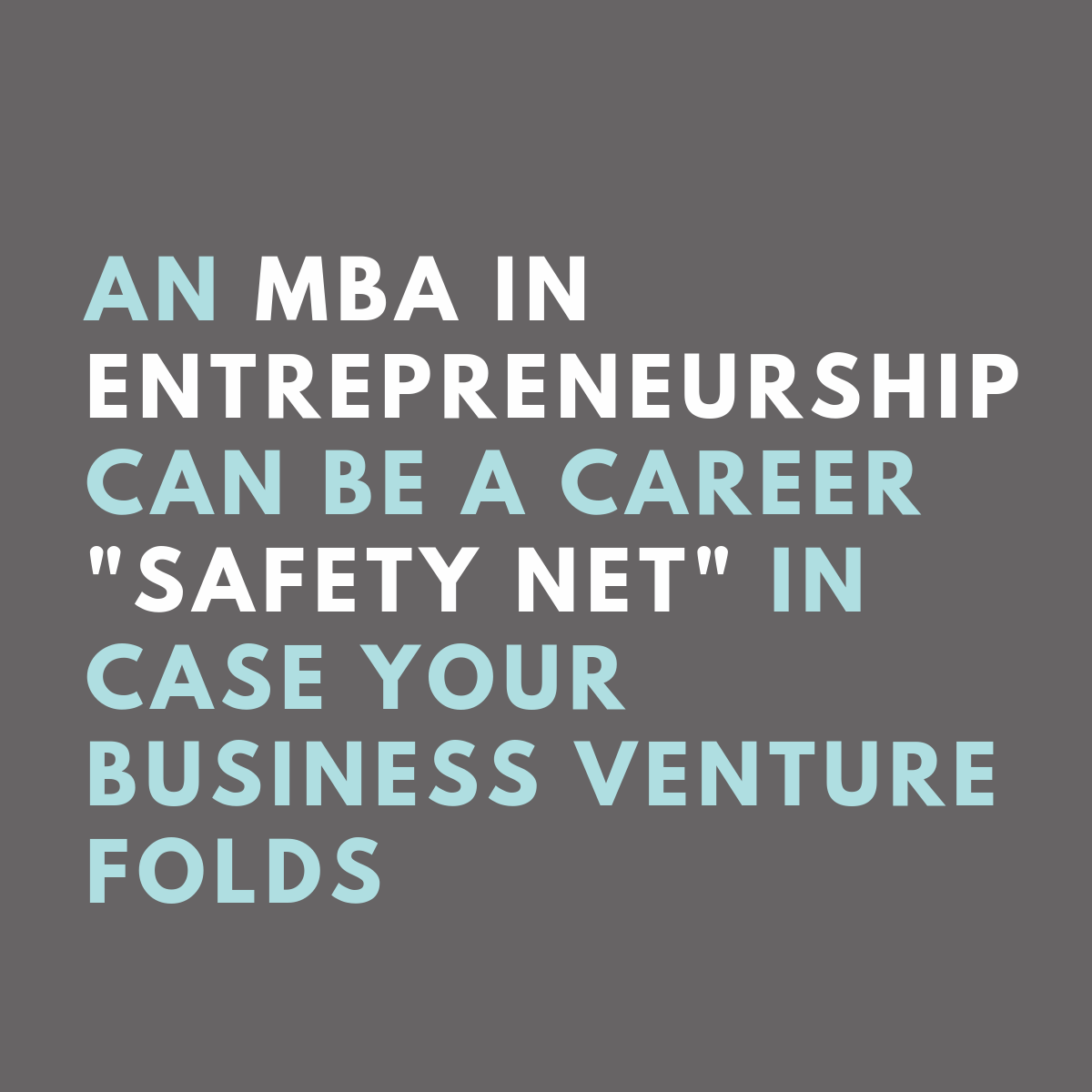 An MBA in Entrepreneurship can be a career "safety net" in case your business venture folds.