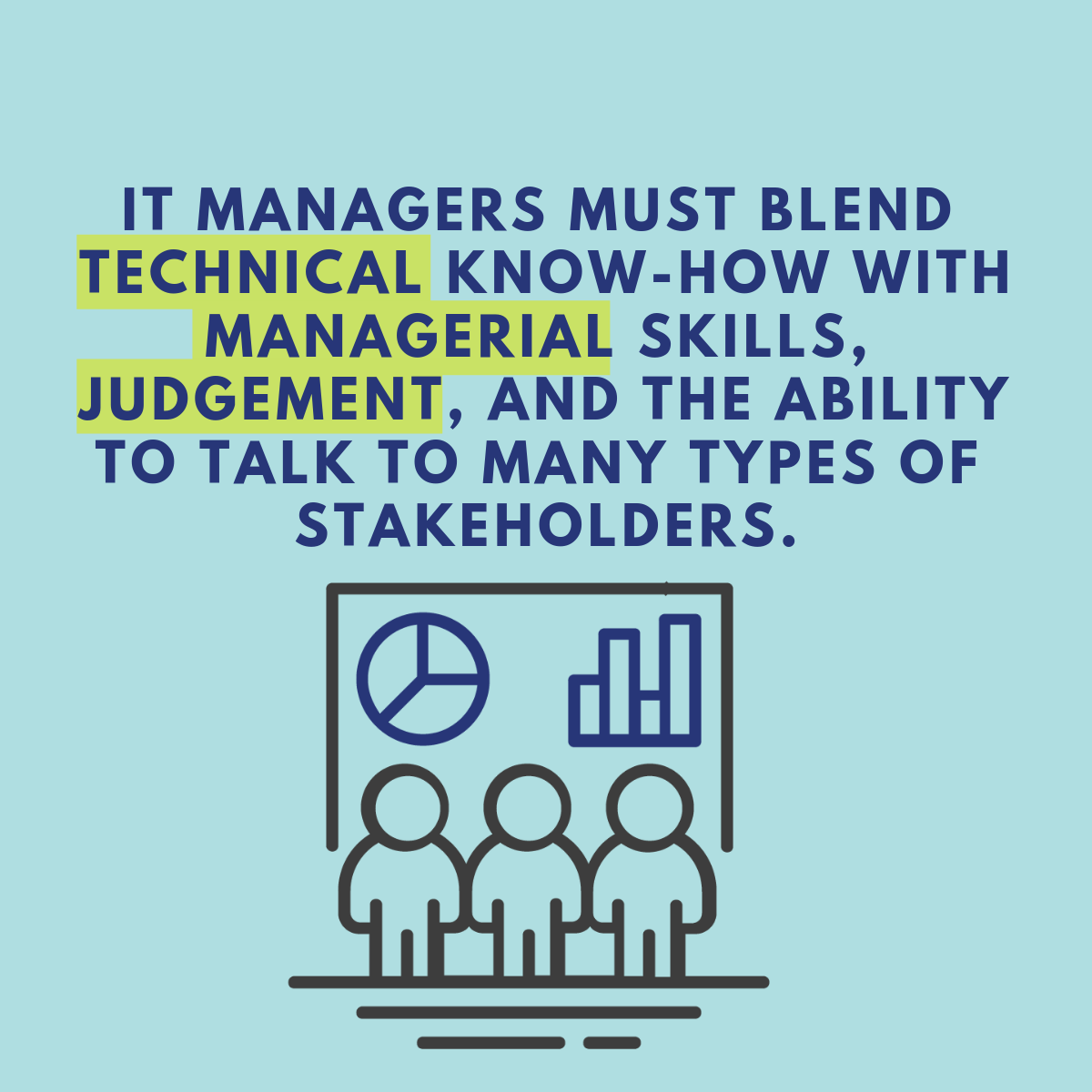IT managers must blend technical know-how with managerial skills, judgement, and ability to talk to many types of stakeholders