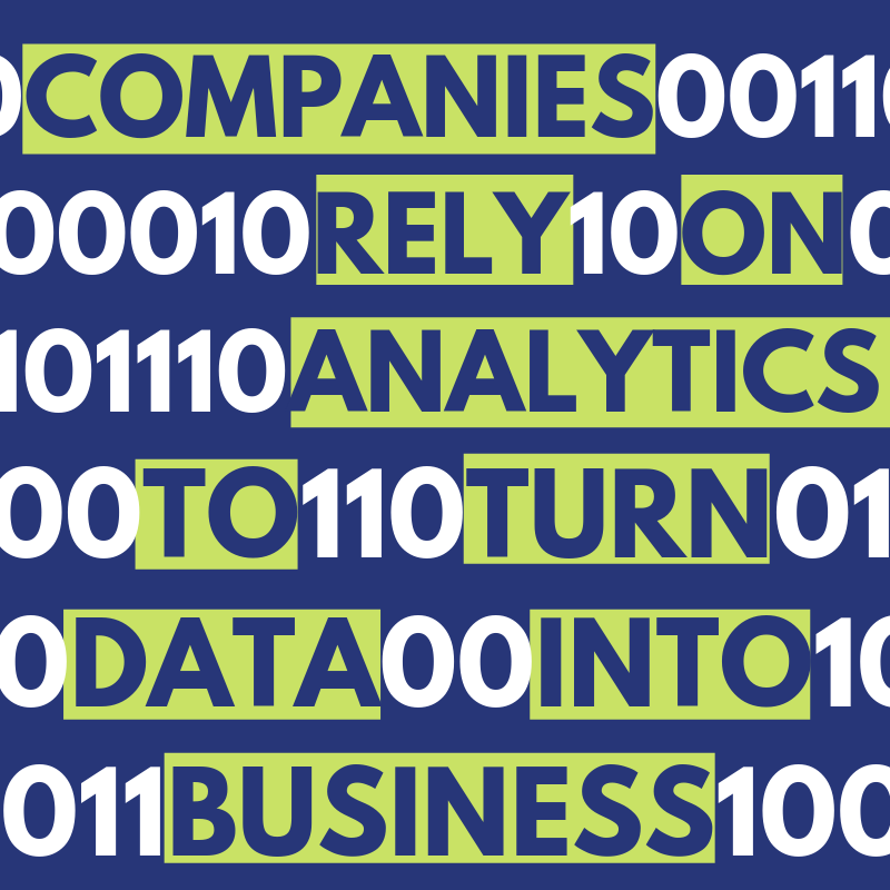 Companies rely on analytics to turn data into business.