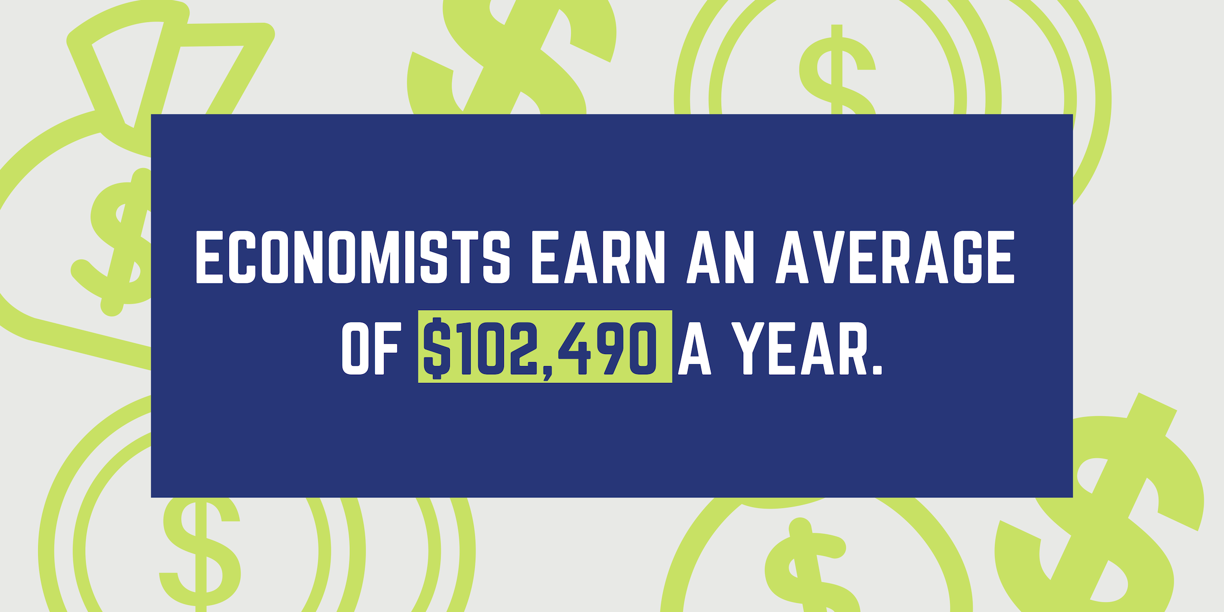 Economists earn an average of $102,490 a year.