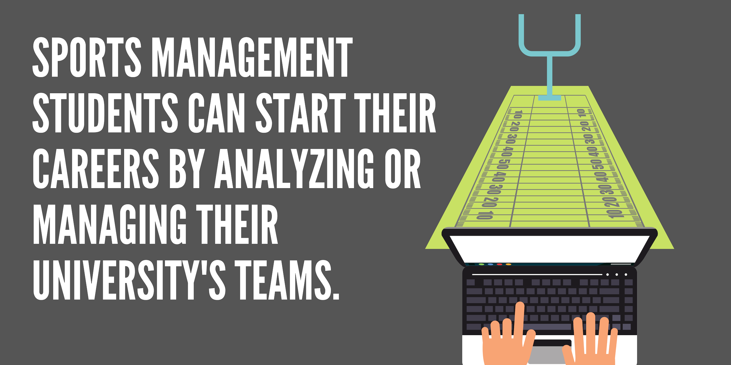 Sport management students can start their careers by analyzing or managing their university's teams.