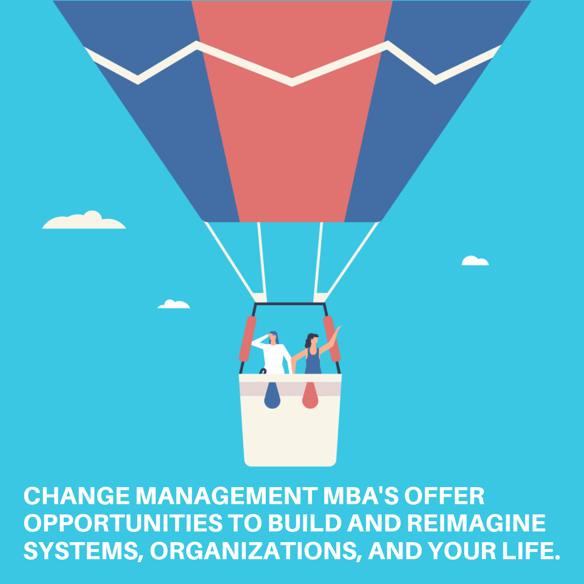 Change management MBA's offer opportunities to build and reimagine systems, organizations, and your life.