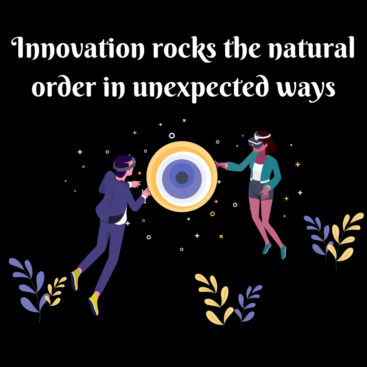 Innovation rocks the natural order in unexpected ways