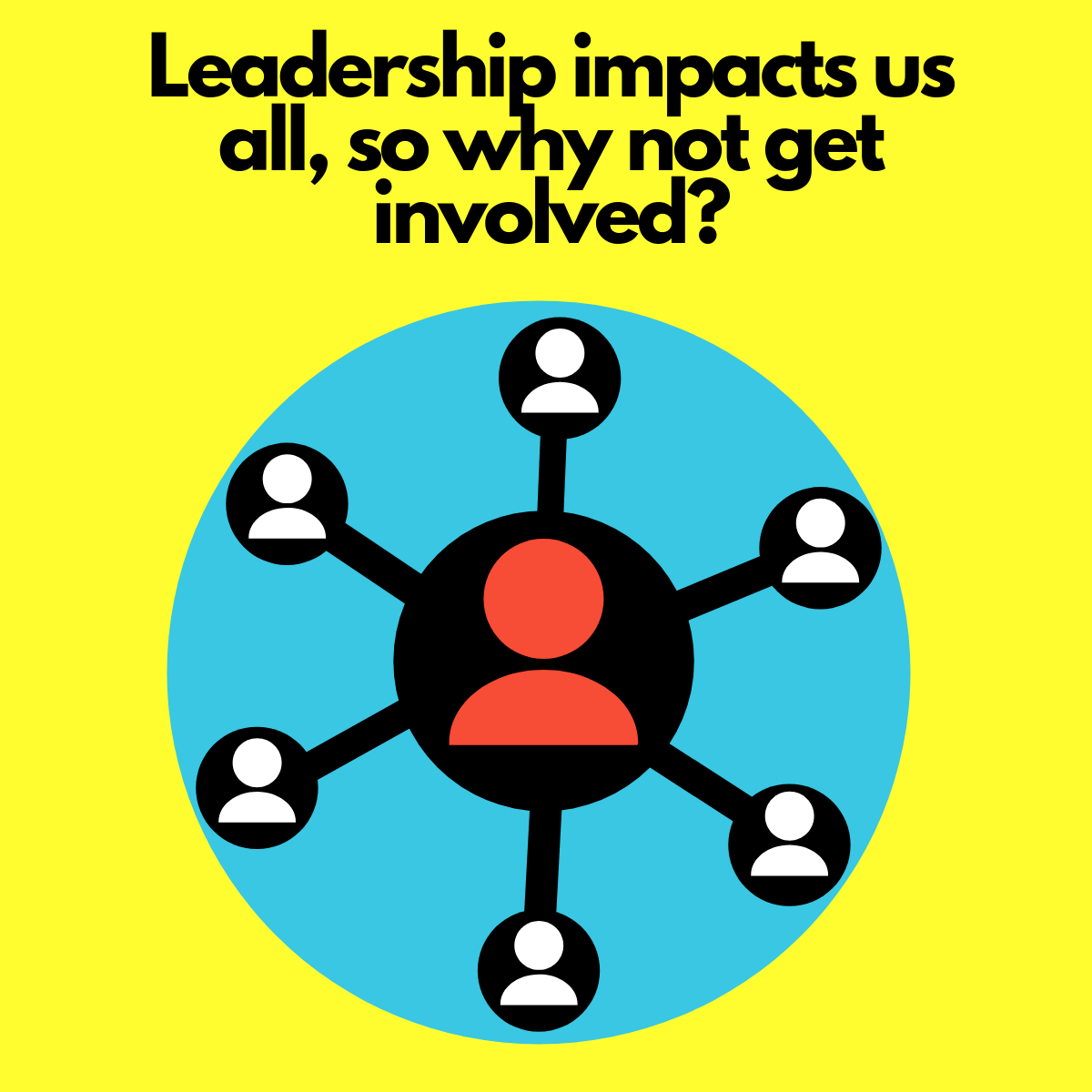 Leadership impacts us all, so why not get involved?