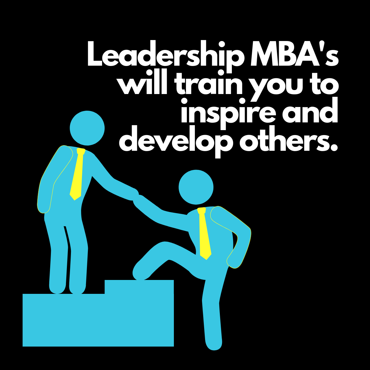 Leadership MBA's will train you to inspire and develop others.